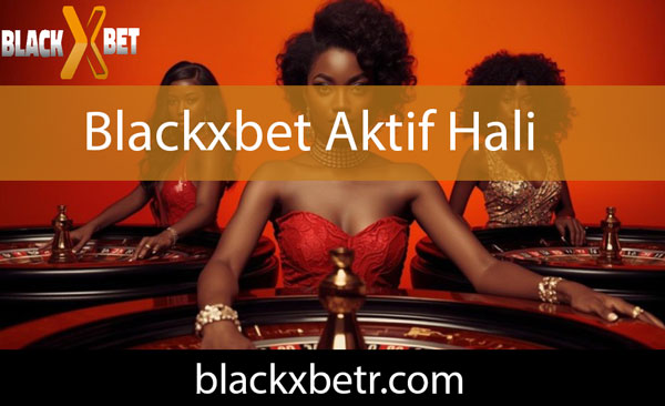 Blackxbet aktif hali vasıtasıyla oyuncularının karşısındadır.